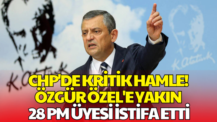 Özgür Özel Cephesinden Flaş Karar! 28 PM Üyesi İstifa Etti